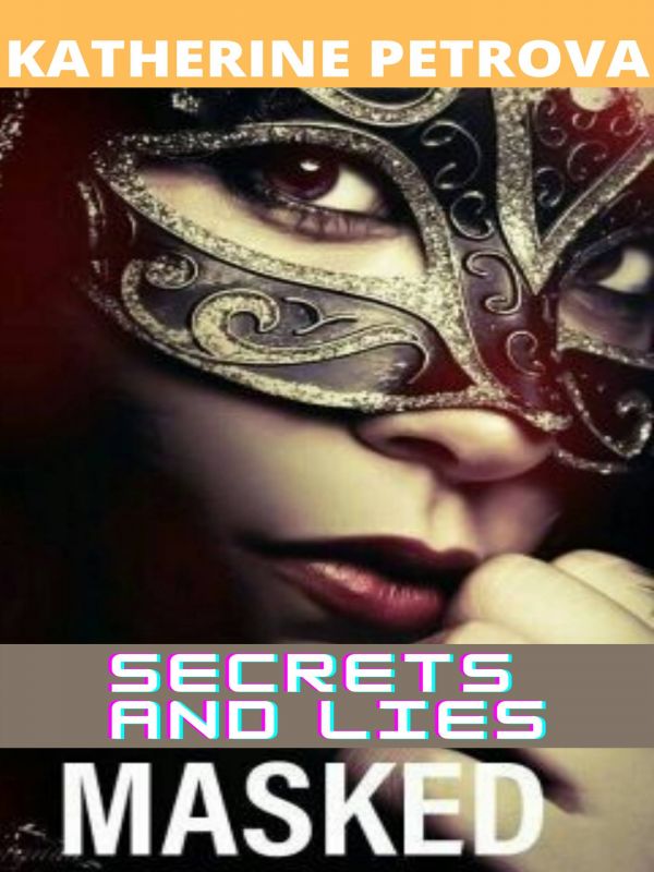 Masked ( Secrets and Lies, book 2)