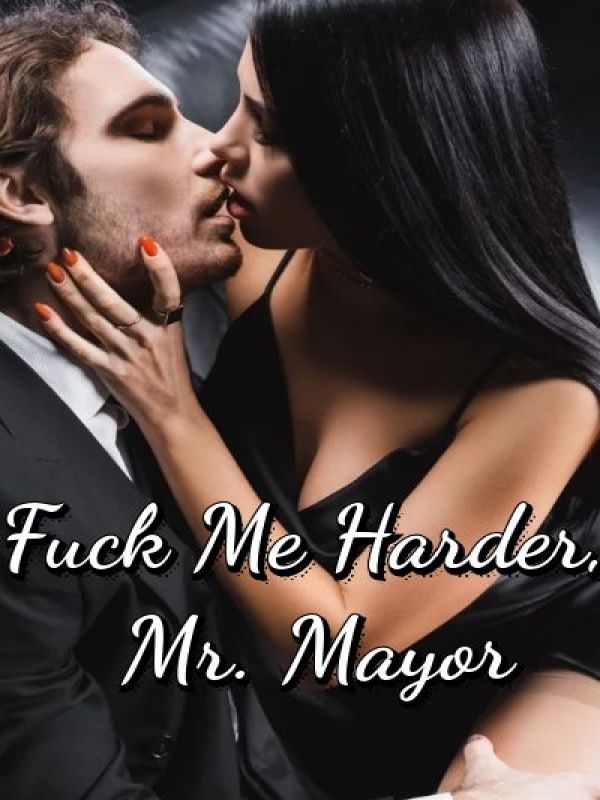 Fuck Me Harder, Mr. Mayor