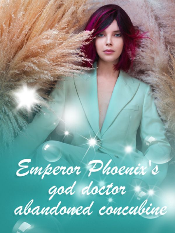Emperor Phoenix's god doctor abandoned concubine