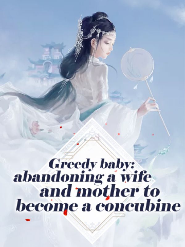 Greedy baby: abandoning a wife and mother to become a concubine