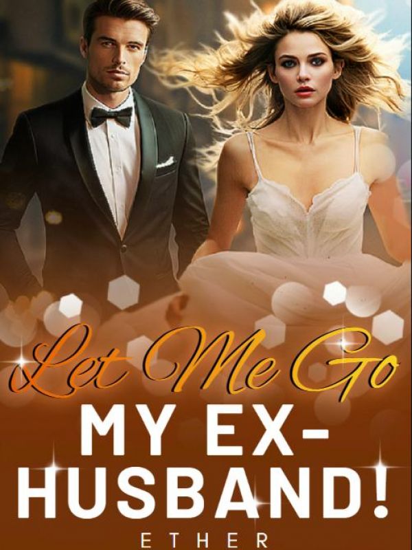 Let Me Go, My Ex-husband!