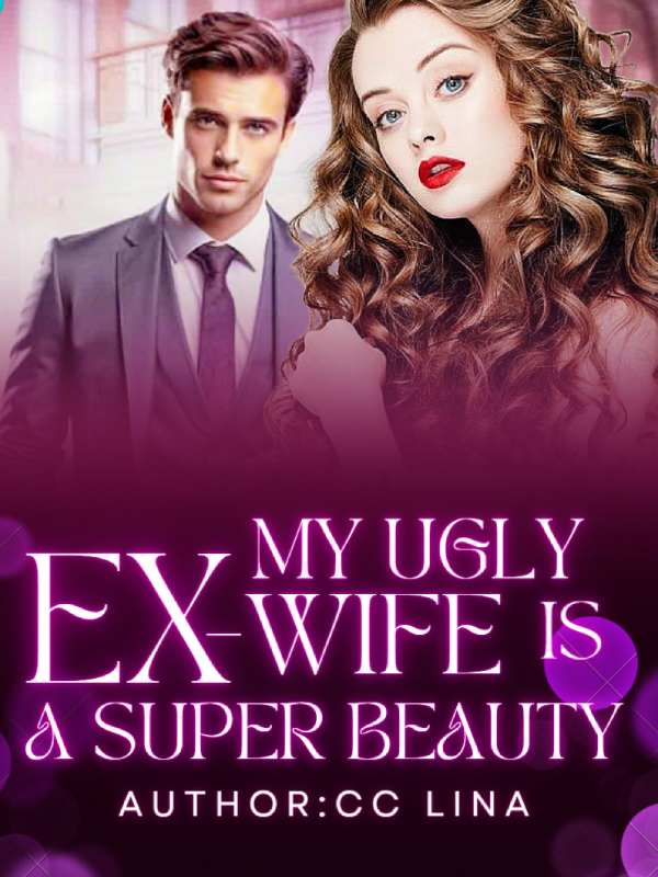 My ugly Ex-wife is a super beauty
