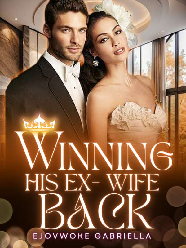 Winning His Ex- Wife Back