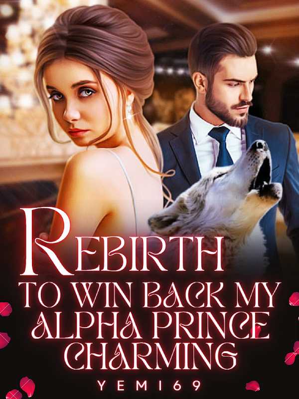 Rebirth to Win Back My Alpha Prince Charming