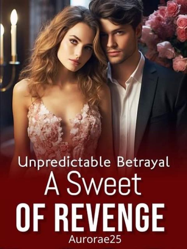 Unpredictable Betrayal : A Sweet Of Revenge
