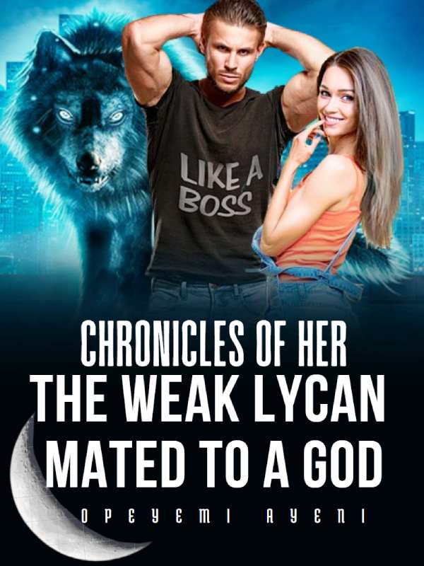 Chronicles Of Her; The Weak Lycan Mated To A God