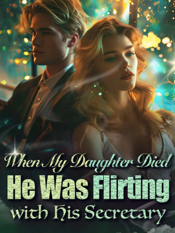 When My Daughter Died, He Was Flirting with His Secretary