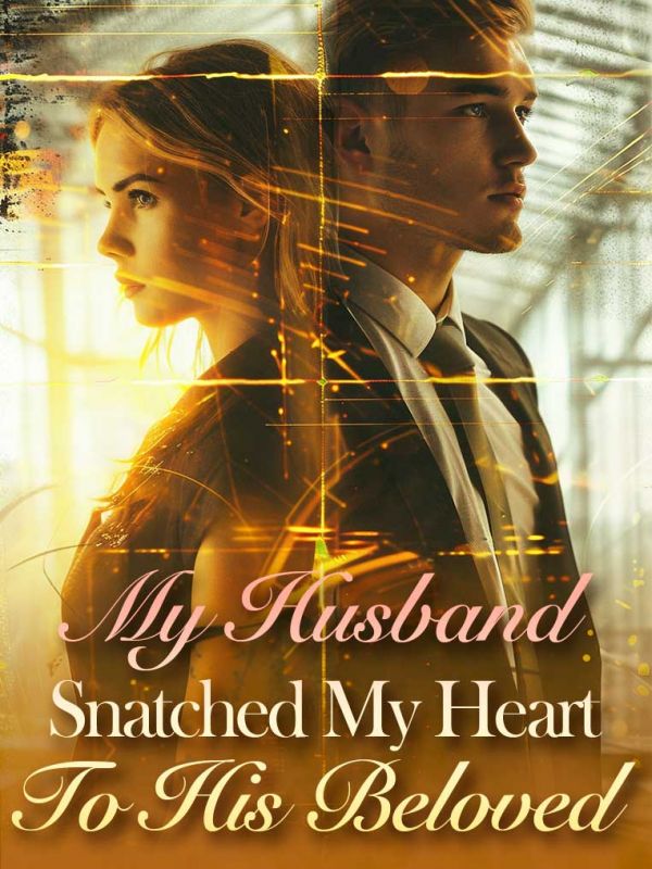 My Husband Snatched My Heart To His Beloved.