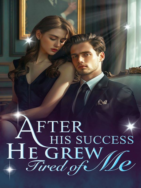 After His Success, He Grew Tired of Me