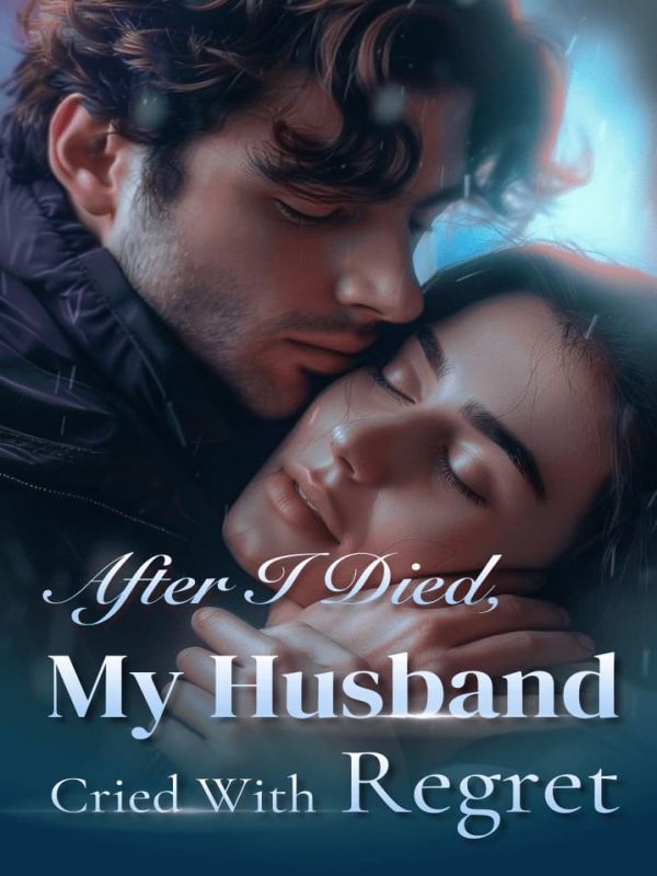 After I Died, My Husband Cried With Regret