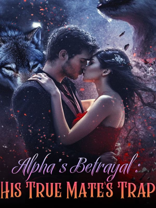 Alpha's Betrayal: His True Mate's Trap