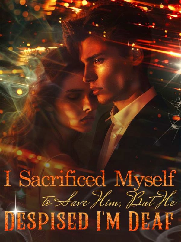 I Sacrificed Myself to Save Him, But He Despised I'm Deaf