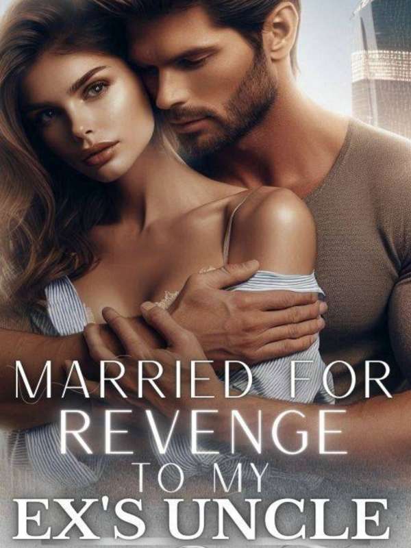 Married For Revenge, To My Ex's Uncle