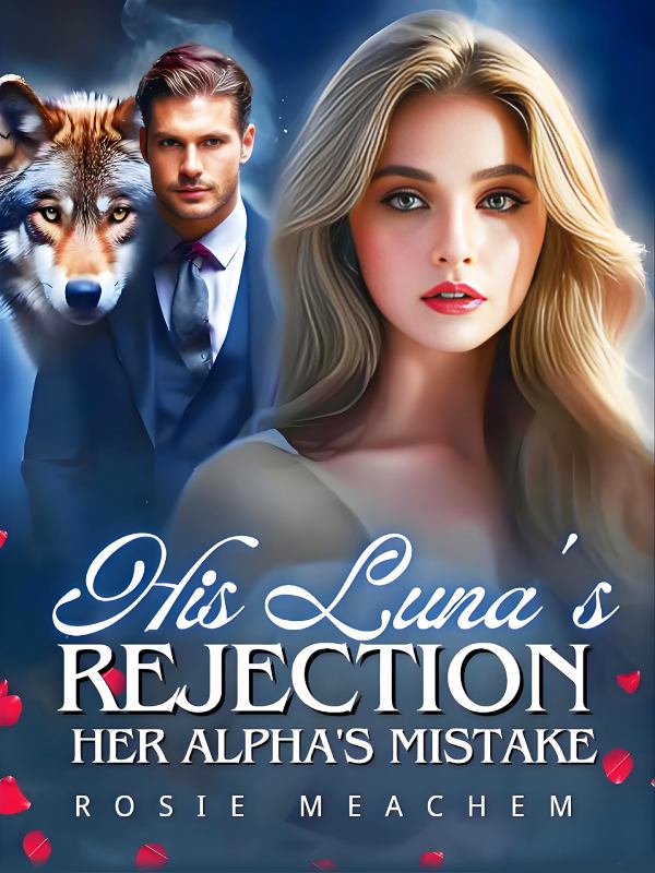 His Luna's Rejection, Her Alpha's Mistake