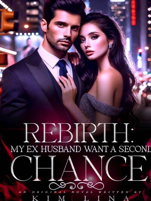 Rebirth: My Ex Husband Wants A Second Chance