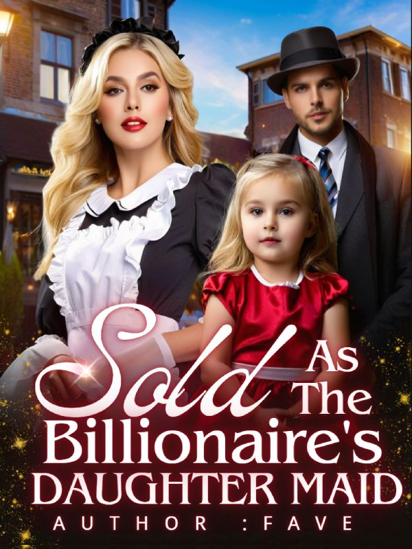 Sold As The Billionaire's Daughter Maid