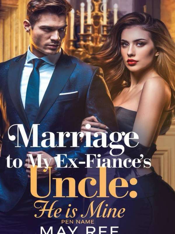 Married To My Ex Fiance's Billionaire Uncle(he Is Mine!)