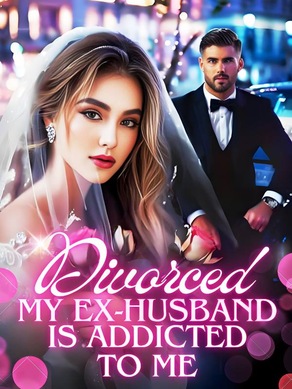 Divorced：My Ex-Husband Is Addicted To Me