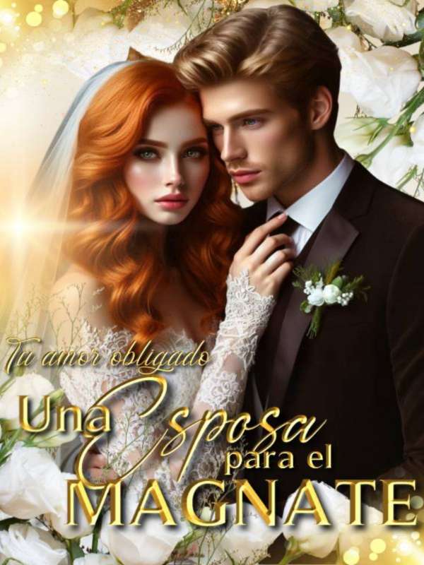 Tu Amor Obligado: Una Esposa Para El Magnate.