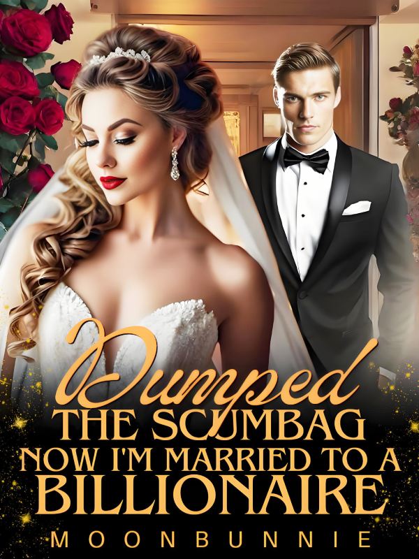 Dumped The Scumbag, Now I'm Married To A Billionaire