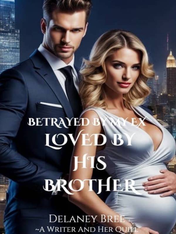 Betrayed By My Ex, Loved By His Brother