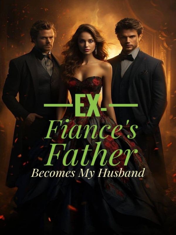 Ex Fiancee Father Becomes My Husband