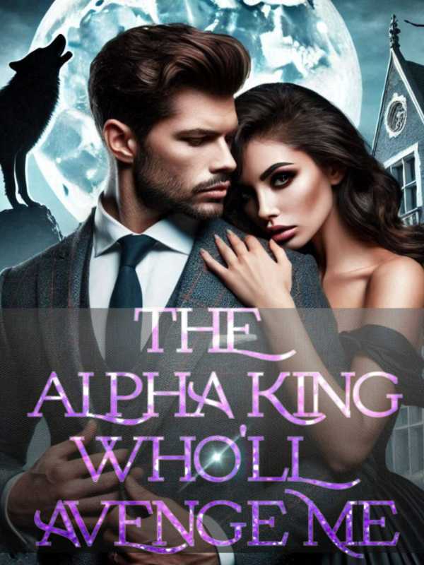 The Alpha King Who'll Avenge Me