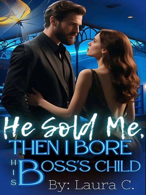 He Sold Me, Then I Bore His Boss's Child