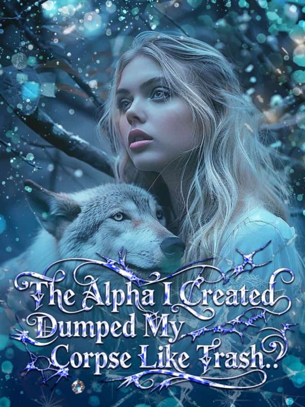 The Alpha I Created Dumped My Corpse Like Trash