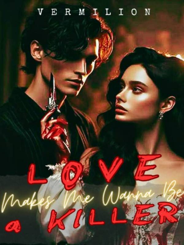 Love Makes Me Wanna Be A Killer