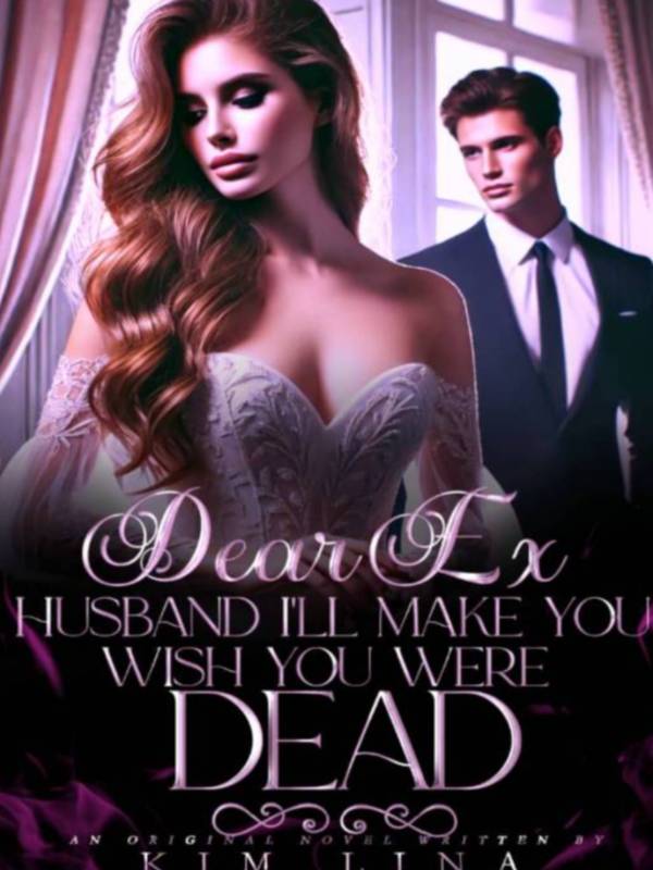Dear Ex Husband I'll Make You Wish You Were Dead