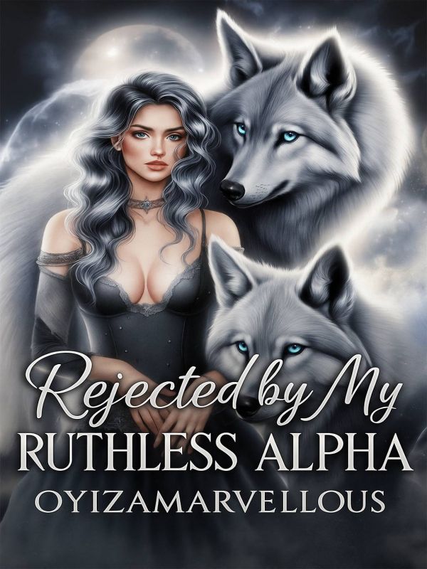 Rejected By My Ruthless Alpha
