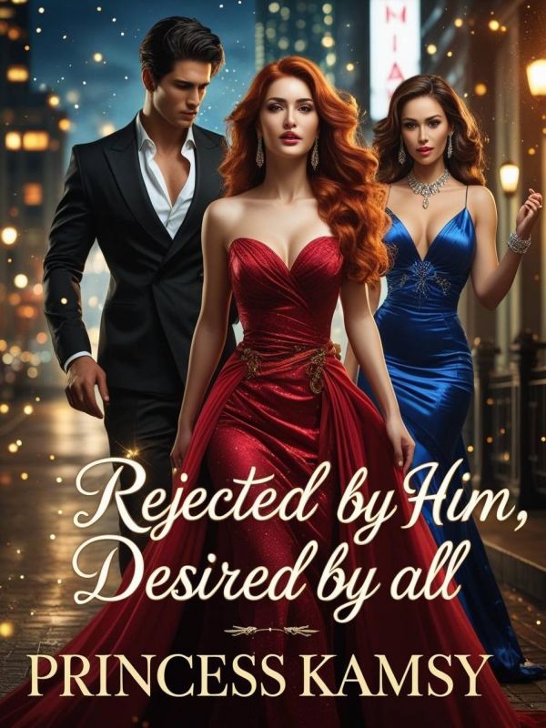 Rejected By Him, Desired By All