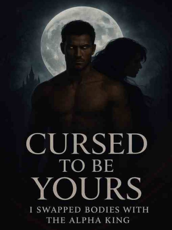 Cursed Yo Be Yours- I Swapped Bodies With The Alpha King