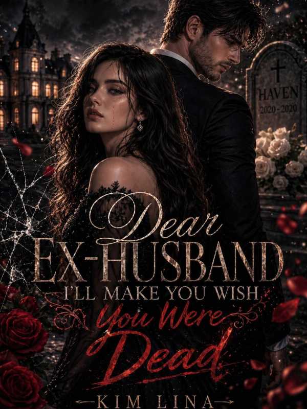 Dear Ex Husband I'll Make You Wish You Were Dead