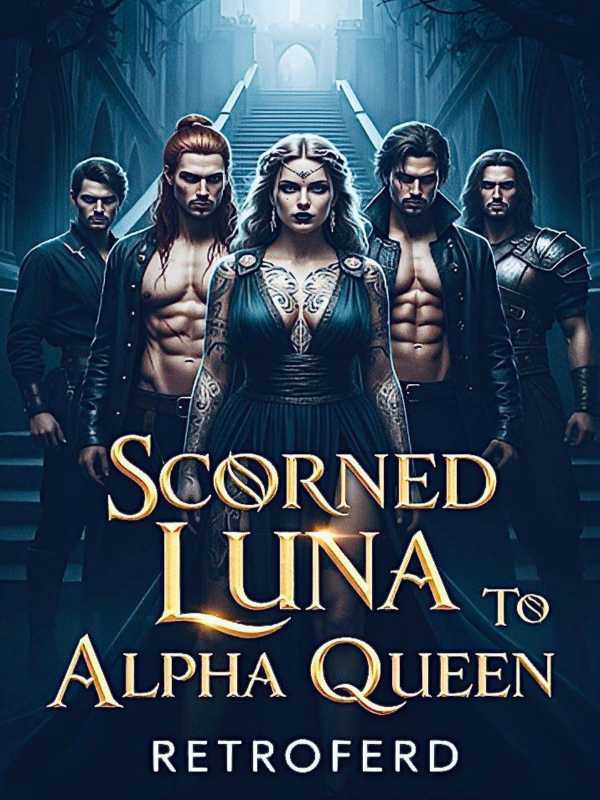 Scorned Luna To Alpha Queen