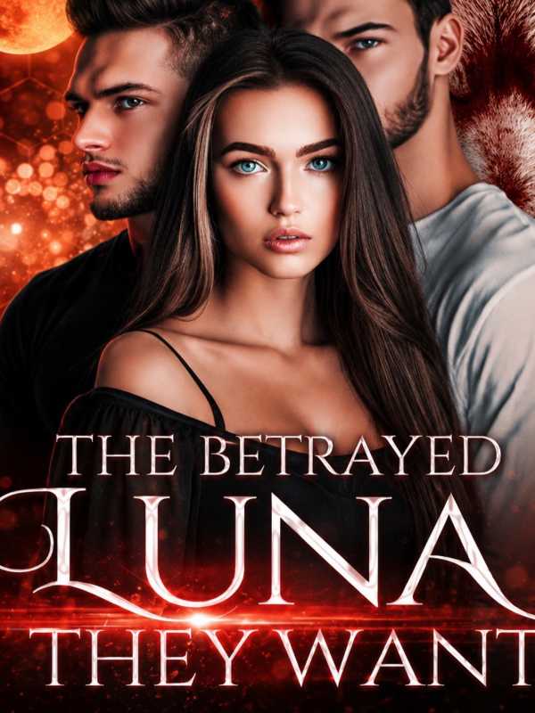 The Betrayed Luna They Want.