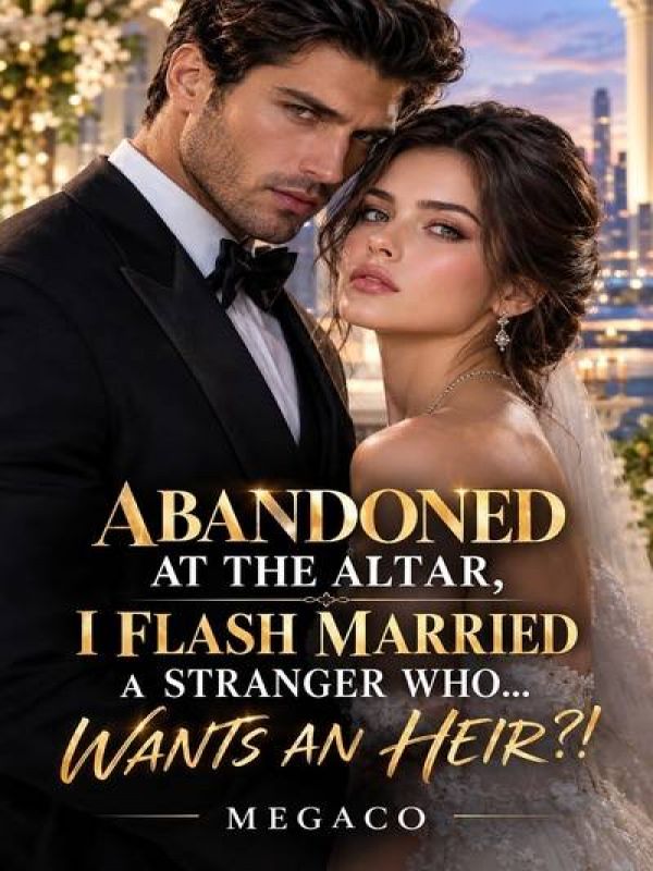 Abandoned At The Altar, I Flash Married A Stranger!